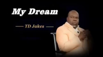 TD Jakes - My Dream
