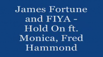 JAMES FORTUNE & FIYA ft. MONICA, FRED HAMMOND HOLD ON - Lyrics.flv