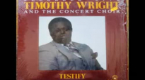 TESTIFY TIMOTHY WRIGHT & THE CONCERT CHOIR.flv