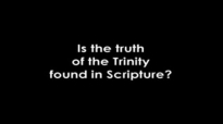 Is the Truth of the Trinity Found in Scripture.flv