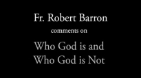 Fr. Robert Barron on Who God Is & Who God Isn't.flv