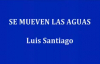 SE MUEVEN LAS AGUAS Luis Santiago.mp4