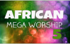 African Mega Worship (Volume 5) _ Gospel Inspiration.TV.mp4