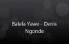 Balela Yawe - Denis Ngonde.flv