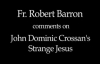 Fr. Robert Barron on John Dominic Crossan's Strange Jesus.flv