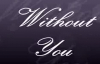 WITHOUT YOU by Maurette Brown Clark Lyrics Included