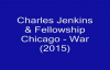 Charles Jenkins & Fellowship Chicago - War (2015).flv