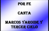 MARCOS YAROIDE Y TERCER CIELO POR FE CON LETRA.mp4