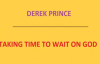 Taking Time To Wait On God. Derek Prince. Audio sermon.3gp
