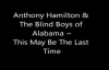 Anthony Hamilton & The Blind Boys of Alabama - Maybe my last time.flv