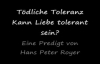 TÃ¶dliche Toleranz - Kann Liebe tolerant sein (Eine Predigt von Hans Peter Royer).flv