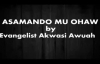 ASAMANDO MU OHAW By Evangelist Akwasi Awuah