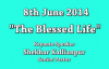 Shekhar Kallianpur - 8th June 2014, Speaker - Pastor Shekhar Kallianpur - THE BLESSED LIFE.flv