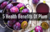 5 Best Health Benefits Of Plums
