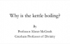 Why is the Kettle Boiling - Professor Alister McGrath.mp4