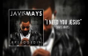 Javis Mays - I Need You Jesus.flv