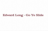Edward Long - Go Ye Slide.mp4