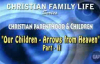 Christian Family Life -Sermon 2- Our Children_ Arrows from heaven PART 2.flv