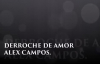 DERROCHE DE AMOR LETRA ALEX CAMPOS HD.mp4
