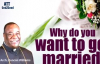 Why do you want to get married By Arch. Duncan Williams.mp4