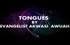 TONGUES BY EVANGELIST AKWASI AWUAH