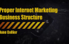 Proper Internet Marketing Business Structure.mp4