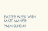 Matt Maher - Palm Sunday (1 of 7 Easter Week Videos).flv
