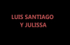 LUIS SANTIAGO Y JULISSA - TE PROMETO.mp4