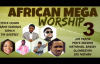 African Mega Worship (Volume 3) Playlist.mp4