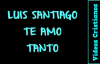 Luis Santiago • Te Amo Tanto ( Con Letra ).mp4