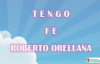 TENGO FE ROBERTO ORELLANA - LETRA.mp4