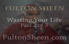 Archbishop Fulton J. Sheen - Wasting Your Life, Part 2 of 3.flv