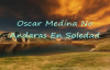 Oscar Medina No Andaras en Soledad.flv