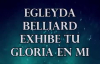 Exhibe Tu Gloria En Mi - Egleyda Belliard - LETRA.mp4