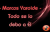 Todo se lo debo a Él - Marcos Yaroide & Divino (Letra).mp4