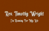 Rev. Timothy Wright - Running For My Life.flv