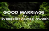 good marriage by Evangelist Akwasi AWUAH