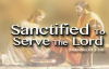 Sanctified to Serve.flv
