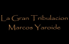 La Gran Tribulacion- Marcos Yaroide.mp4