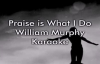 Praise is What I Do  William Murphy KaraokeLyrics