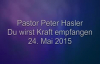 Peter Hasler - Du wirst Kraft empfangen - 24.05.2015.flv