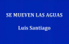 SE MUEVEN LAS AGUAS - Luis Santiago.mp4