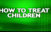 How To Treat Children by Pastor Ed Lapiz
