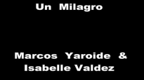 Un Milagro - Marcos Yaroide & Isabelle Valdez.mp4