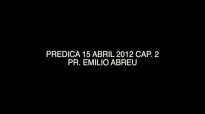 PREDICA 15 ABRIL 2012 CAP 2  Pr Emilio Abreu