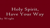 Rev. Timothy Wright - Holy Spirit, Have Your Way.flv