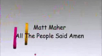 Matt Maher - All The People Said Amen (Lyrics).flv