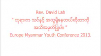 EUMYC - Rev.David Lah ( á€˜á€¯á€›á€¬á€¸á€€ á€žá€„á€¹á€”á€½á€„á€¹á€· á€¡á€á€°á€›á€½á€­á€±á€”á€á€šá€¹á€†á€­á€¯á€á€¬á€€á€­á€¯ á€¡á€žá€­á€¡á€™á€½á€á€¹á€»á€•á€³á€•á€«á‹ ).flv