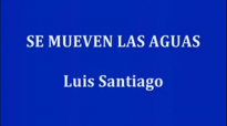 SE MUEVEN LAS AGUAS Luis Santiago.mp4