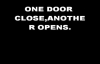 ONE DOOR CLOSE,ANOTHER OPENS by  Dr D